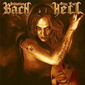 Sebastian Bach Give 'em Hell'